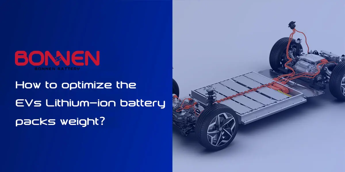 How to optimize the EVs Lithium-ion battery packs weight | Bonnen Battery